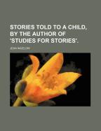 Stories Told to a Child, by the Author of 'Studies for Stories'.