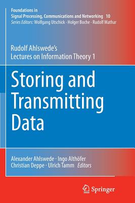 Storing and Transmitting Data: Rudolf Ahlswede's Lectures on Information Theory 1 - Ahlswede, Rudolf, and Ahlswede, Alexander (Editor), and Althfer, Ingo (Editor)