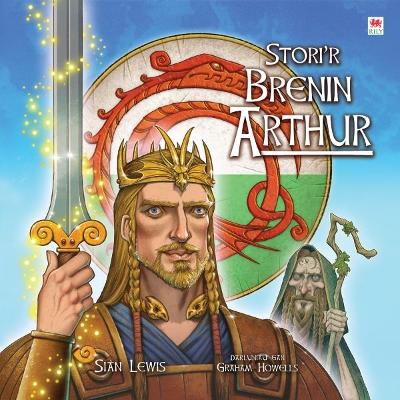 Stori'r Brenin Arthur - Lewis, Si?n, and Howells, Graham (Illustrator)