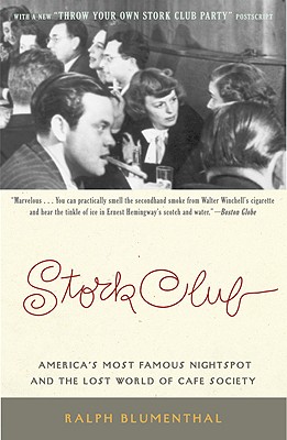 Stork Club: America's Most Famous Nightspot and the Lost World of Cafe Society - Blumenthal, Ralph