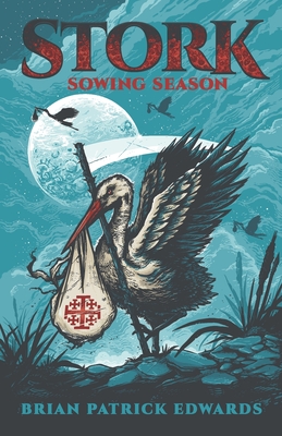 Stork: Sowing Season - Gluck, Samantha (Editor), and Edwards, Brian Patrick