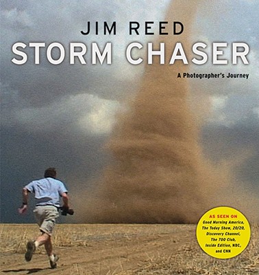 Storm Chaser: A Photographer's Journey - Reed, Jim