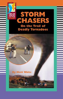 Storm Chasers: On the Trail of Deadly Tornadoes - White, Matt