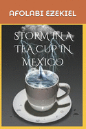 Storm in a Tea Cup in Mexico