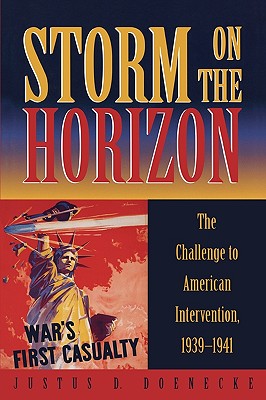 Storm on the Horizon: The Challenge to American Intervention, 1939-1941 - Doenecke, Justus D