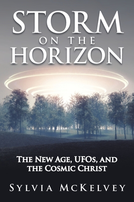 Storm on the Horizon: The New Age, Ufos, and the Cosmic Christ - McKelvey, Sylvia