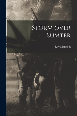 Storm Over Sumter - Meredith, Roy 1908-1984