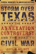 Storm Over Texas: The Annexation Controversy and the Road to Civil War