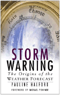 Storm Warning: The Origins of the Weather Forecast - Halford, Pauline, and Fish, Michael, MBE (Foreword by)