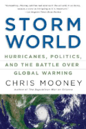 Storm World: Hurricanes, Politics, and the Battle Over Global Warming - Mooney, Chris