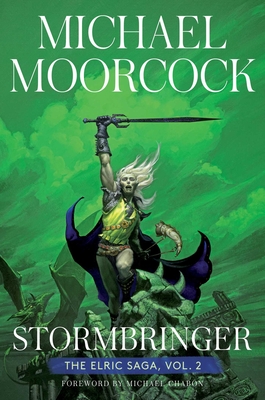 Stormbringer: The Elric Saga Part 2 - Moorcock, Michael, and Chabon, Michael (Foreword by)