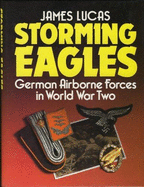 Storming Eagles: German Airborne Forces in World War Two