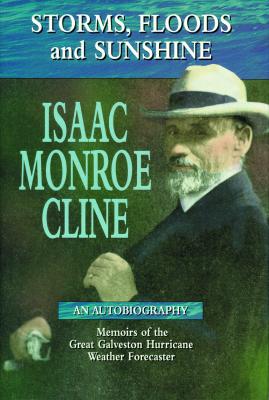 Storms, Floods and Sunshine: Isaac Monroe Cline, an Autobiography - Nathan, Green (Editor)