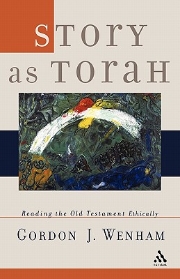 Story as Torah: Reading the Old Testament Ethically - Wenham, Gordon