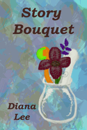 Story Bouquet: A Collection of Short Stories