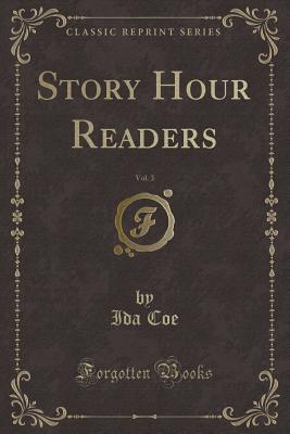 Story Hour Readers, Vol. 3 (Classic Reprint) - Coe, Ida