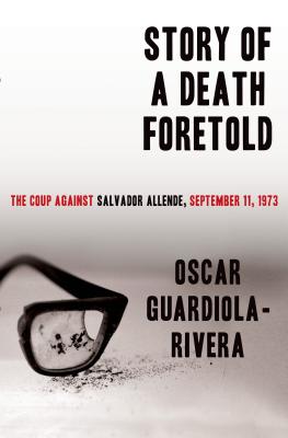 Story of a Death Foretold: The Coup Against Salvador Allende, September 11, 1973 - Guardiola-Rivera, Oscar