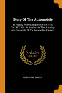 Story Of The Automobile: Its History And Development From 1760 To 1917, With An Analysis Of The Standing And Prospects Of The Automobile Industry