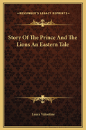 Story of the Prince and the Lions an Eastern Tale