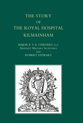 Story of the Royal Hospital Kilmainham - Major E S E Childers and Robert Stewa