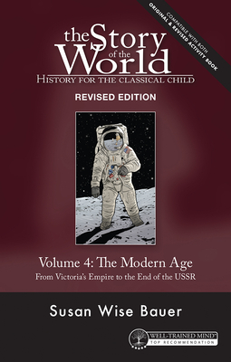 Story of the World, Vol. 4 Revised Edition: History for the Classical Child: The Modern Age - Bauer, Susan Wise, and Fretto, Mike (Cover design by)