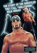 Story of the Wrestler They Call "Hollywood" Hulk Hogan