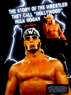 Story of the Wrestler They Call "Hollywood" Hulk Hogan - Hunter, Matt