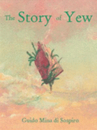 Story of Yew (H) - di Sospiro, Guido Mina, and Mina Di Sospiro, Guido