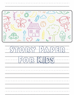 Story Paper For Kids: A Draw and Write Journal 120 Pages 8.5 x 11 Elementary Primary Notebook with picture space and primary writing lines kindergarten through third grade