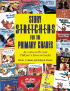 Story S-T-R-E-T-C-H-E-R-S for the Primary Grades: Activities to Expand Children's Favorite Books - Raines, Shirley C, and Canady, Robert J