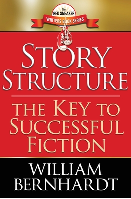 Story Structure: The Key to Successful Fiction - Bernhardt, William