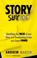 Story Suicide: Identifying the VALUE of your Story and Transforming it into your Super POWER