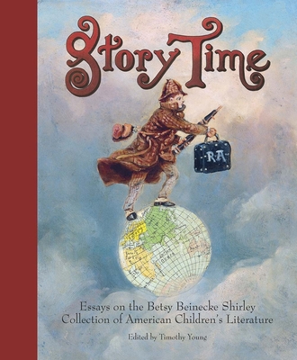 Story Time: Essays on the Betsy Beinecke Shirley Collection of American Children's Literature - Young, Timothy (Contributions by), and Alderson, Brian (Contributions by), and Campbell, Jill (Contributions by)