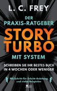 Story Turbo: Der Praxis-Ratgeber Mit System: Schreiben Sie Ihr Bestes Buch in 4 Wochen Oder Weniger! Mit Schritt-Fur-Schritt-Anleitung Und Vielen Beispielen