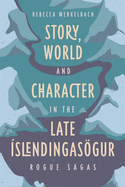 Story, World and Character in the Late slendingasgur: Rogue Sagas