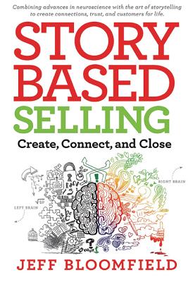 StoryBased Selling: Create, Connect, and Close - Bloomfield, Jeff