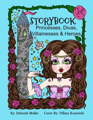 Storybook Princesses, Divas, Villainesses & Heroes: Storybook Coloring Book Fun - Krzywicki, Tiffany (Contributions by), and Muller, Deborah