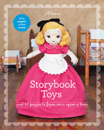 Storybook Toys: Sew 16 Projects from Once Upon a Time - Dolls, Puppets, Softies & More