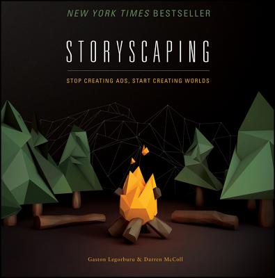 Storyscaping: Stop Creating Ads, Start Creating Worlds - Legorburu, Gaston, and McColl, Darren