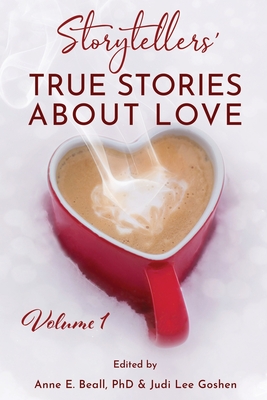 Storytellers' True Stories About Love Vol 1 - Beall, Anne (Editor), and Goshen, Judi (Editor)