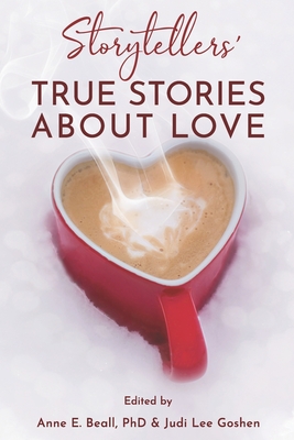 Storytellers' True Stories about Love - Beall, Anne E, PhD (Editor), and Goshen, Judi Lee (Editor), and Beall & Goshen