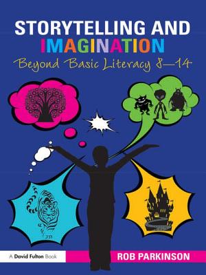 Storytelling and Imagination: Beyond Basic Literacy 8-14 - Parkinson, Rob