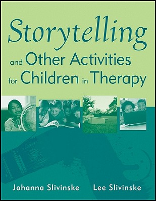 Storytelling and Other Activities for Children in Therapy - Slivinske, Johanna, and Slivinske, Lee