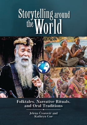 Storytelling Around the World: Folktales, Narrative Rituals, and Oral Traditions - Cvorovic, Jelena, and Coe, Kathryn