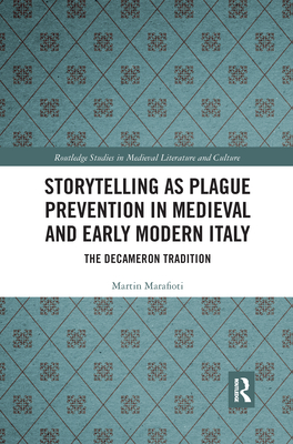Storytelling as Plague Prevention in Medieval and Early Modern Italy: The Decameron Tradition - Marafioti, Martin