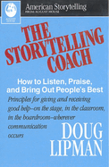 Storytelling Coach: How to Listen, Praise, and Bring Out People's Best