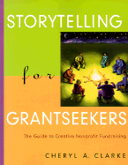 Storytelling for Grantseekers: The Guide to Creative Nonprofit Fundraising