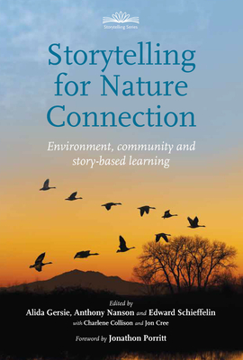 Storytelling for Nature Connection: Environment, community and story-based learning - Gersie, Alida (Editor), and Nanson, Anthony (Editor), and Schiefflin, Edward (Editor)