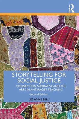 Storytelling for Social Justice: Connecting Narrative and the Arts in Antiracist Teaching - Bell, Lee Anne