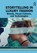Storytelling in Luxury Fashion: Brands, Visual Cultures, and Technologies